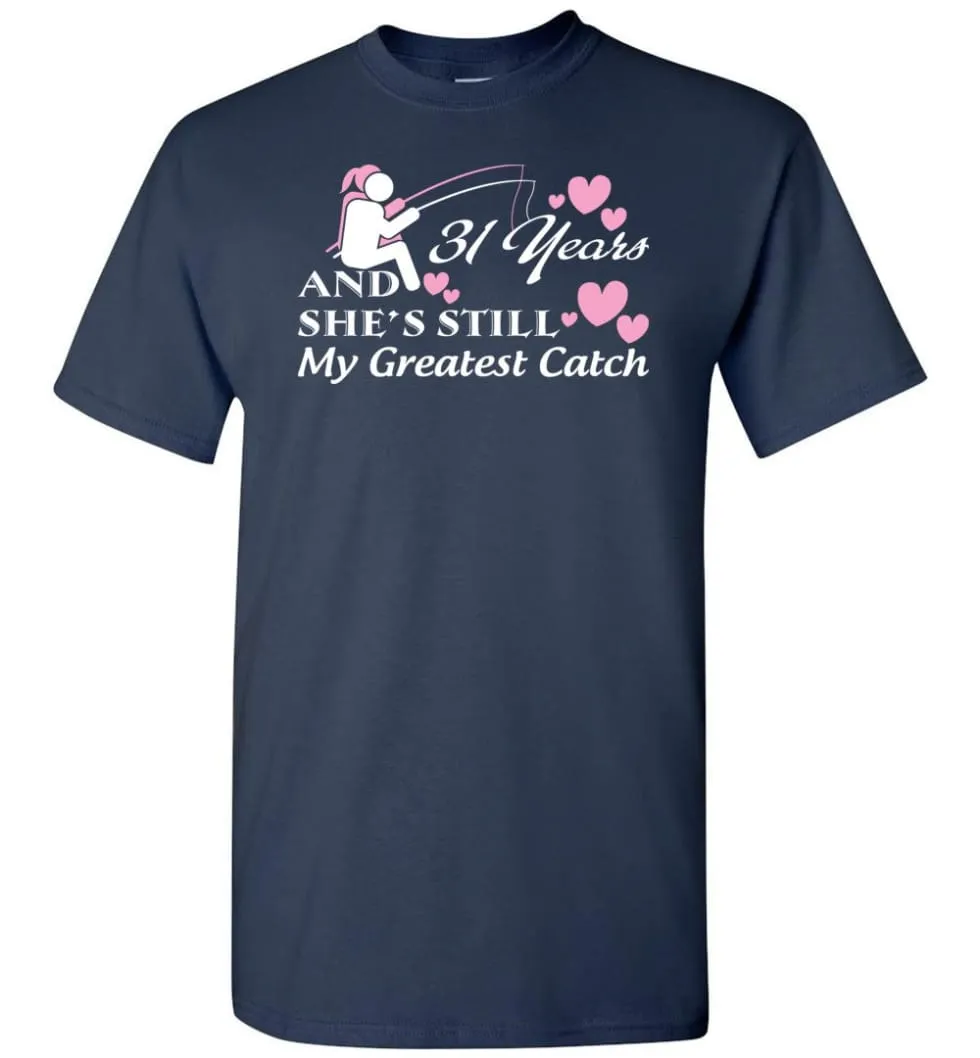 31 Years Anniversary She Still My Greatest Catch T-shirt