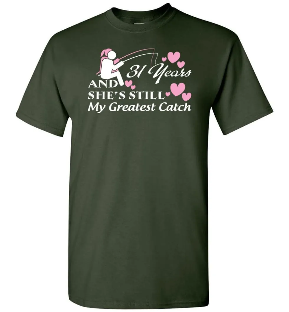 31 Years Anniversary She Still My Greatest Catch T-shirt