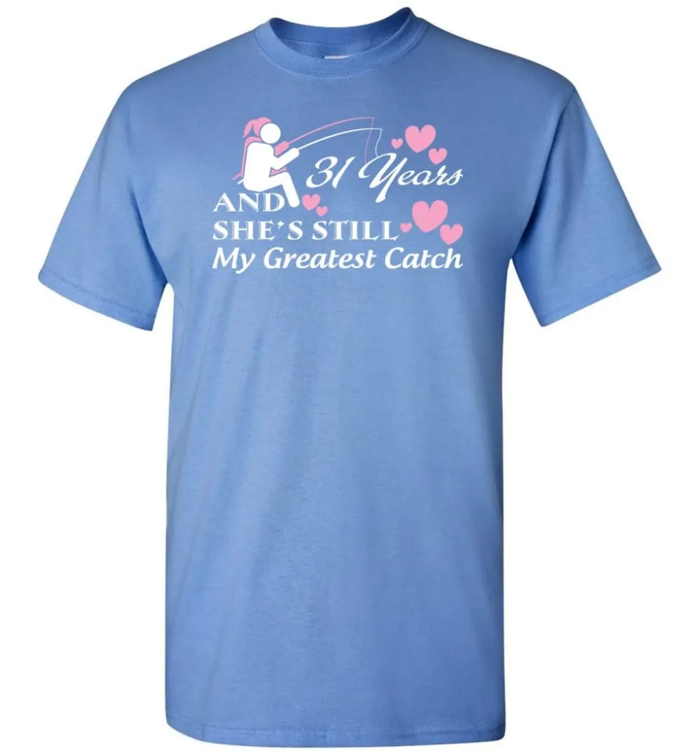 31 Years Anniversary She Still My Greatest Catch T-shirt