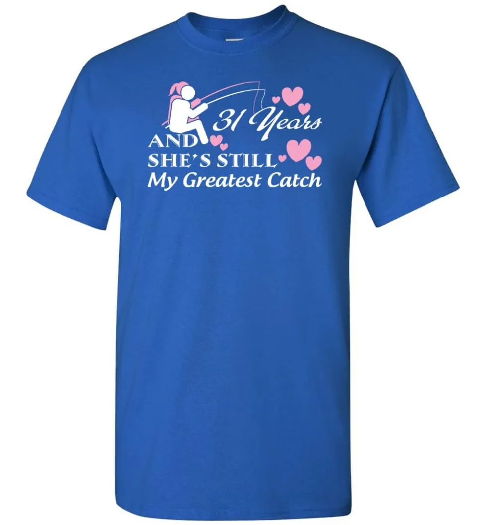 31 Years Anniversary She Still My Greatest Catch T-shirt