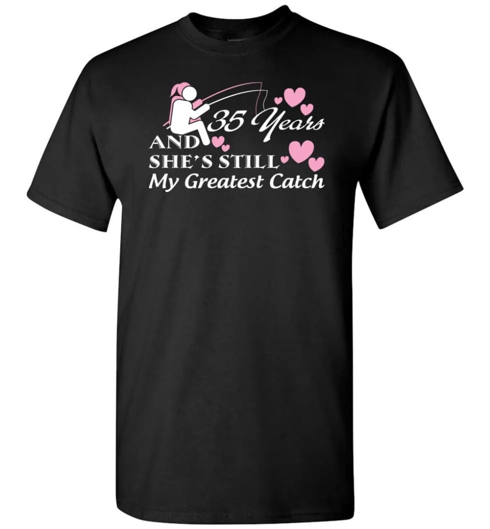 35 Years Anniversary She Still My Greatest Catch T-shirt